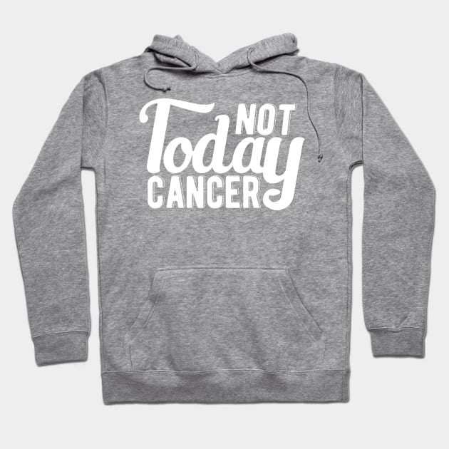 Cancer - Not today cancer Hoodie by KC Happy Shop